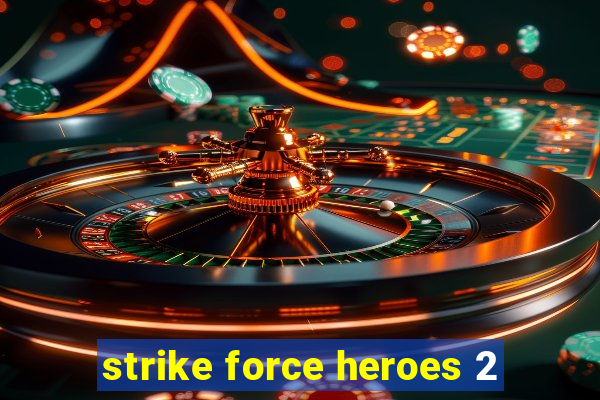 strike force heroes 2